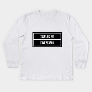 Soccer Is My Fave Season Kids Long Sleeve T-Shirt